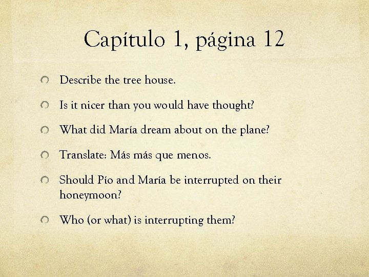 Capítulo 1, página 12 Describe the tree house. Is it nicer than you would