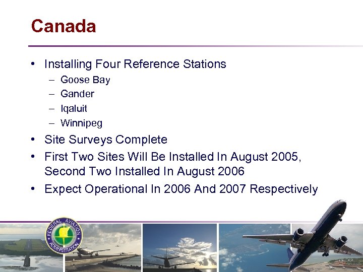 Canada • Installing Four Reference Stations – – Goose Bay Gander Iqaluit Winnipeg •