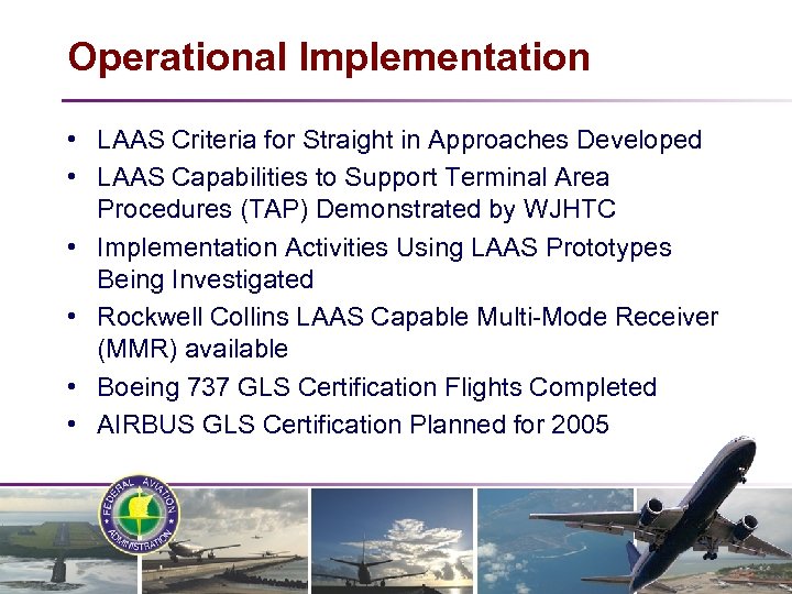 Operational Implementation • LAAS Criteria for Straight in Approaches Developed • LAAS Capabilities to