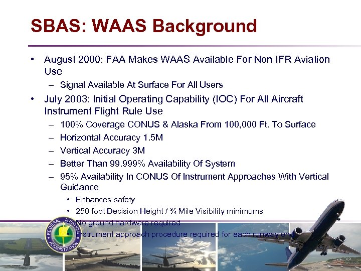 SBAS: WAAS Background • August 2000: FAA Makes WAAS Available For Non IFR Aviation