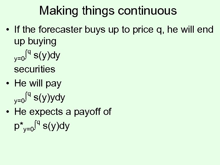 Making things continuous • If the forecaster buys up to price q, he will