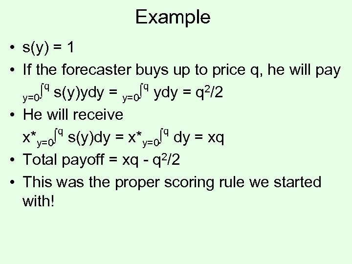 Example • s(y) = 1 • If the forecaster buys up to price q,