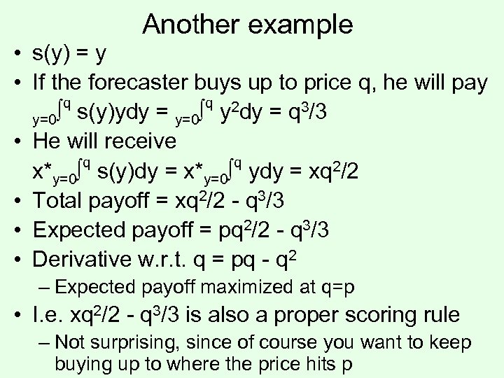 Another example • s(y) = y • If the forecaster buys up to price