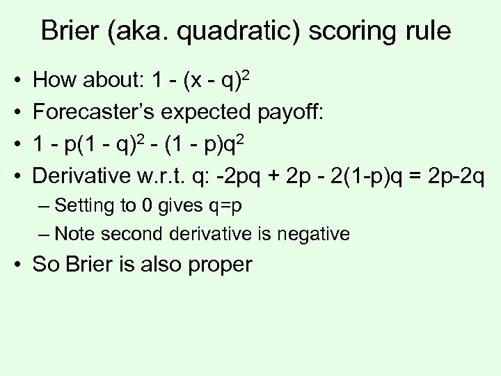 Brier (aka. quadratic) scoring rule • • How about: 1 - (x - q)2