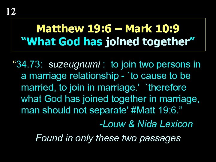 12 Matthew 19: 6 – Mark 10: 9 “What God has joined together” “