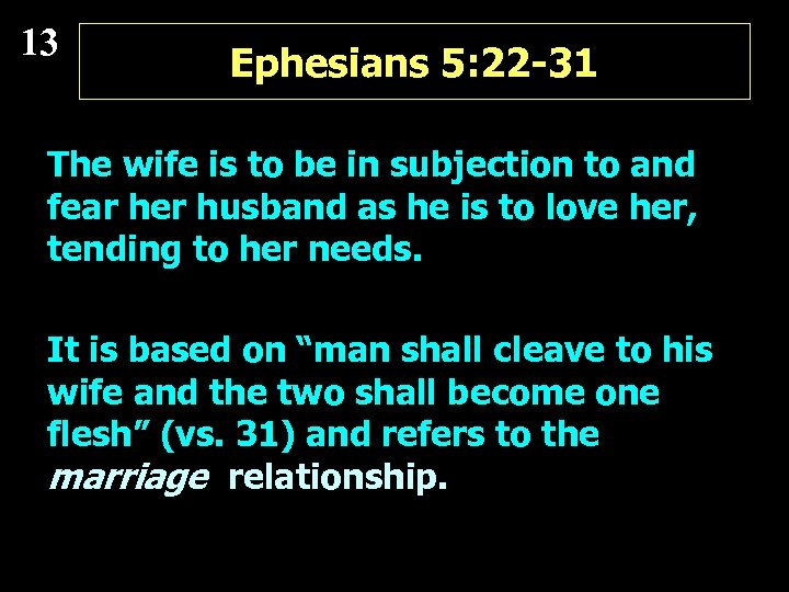 13 Ephesians 5: 22 -31 The wife is to be in subjection to and