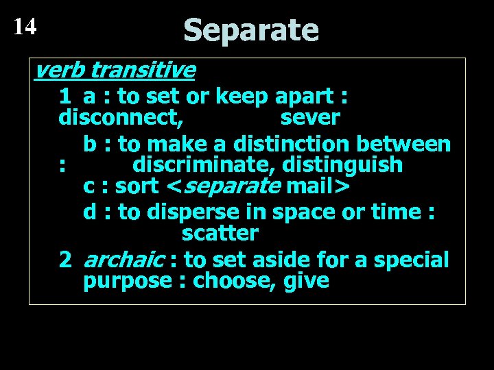 14 Separate verb transitive 1 a : to set or keep apart : disconnect,