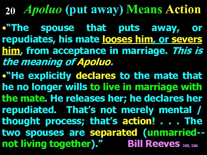 20 Apoluo (put away) Means Action • “The spouse that puts away, or repudiates,