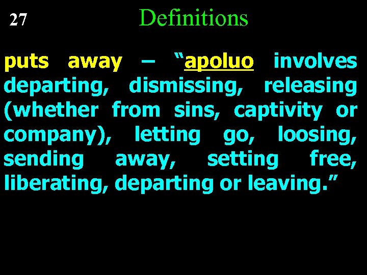 27 Definitions puts away – “apoluo involves departing, dismissing, releasing (whether from sins, captivity