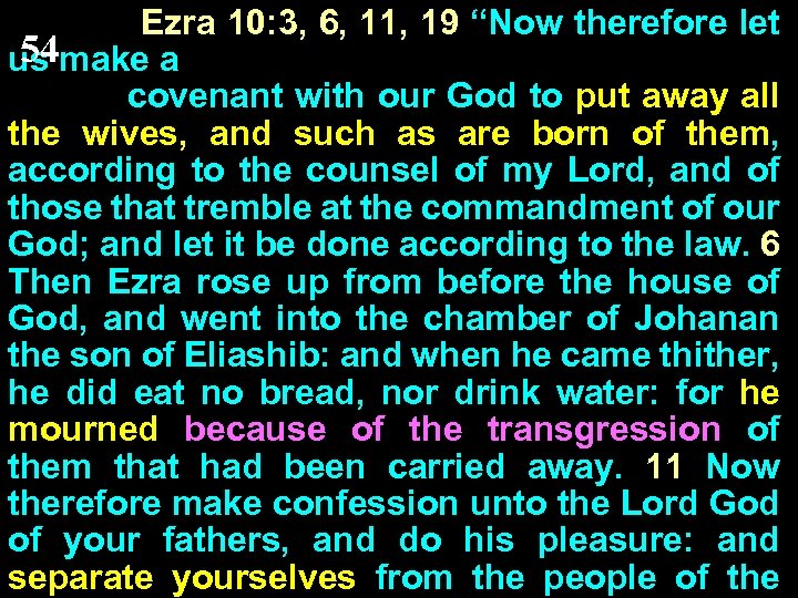 Ezra 10: 3, 6, 11, 19 “Now therefore let 54 us make a covenant