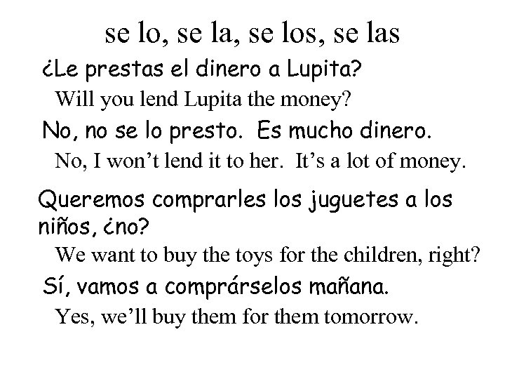 se lo, se la, se los, se las ¿Le prestas el dinero a Lupita?