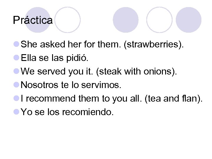 Práctica l She asked her for them. (strawberries). l Ella se las pidió. l