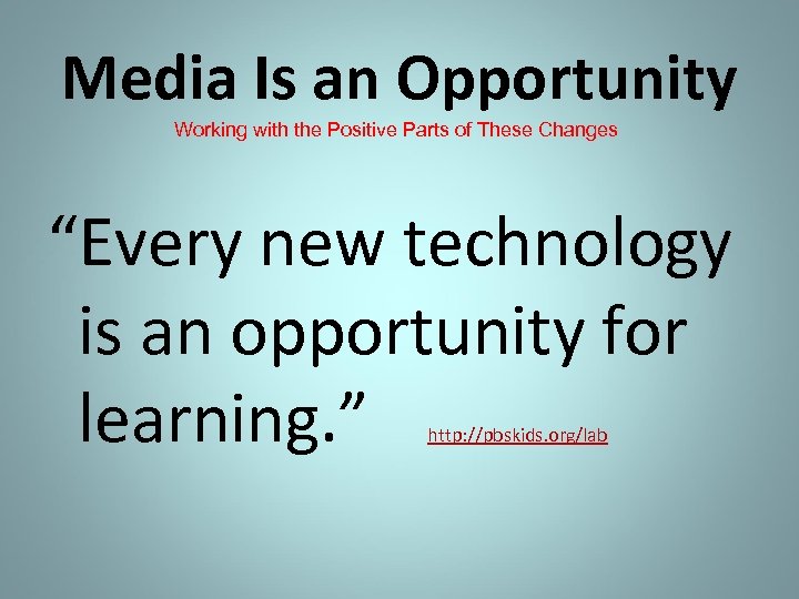 Media Is an Opportunity Working with the Positive Parts of These Changes “Every new