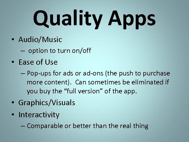 Quality Apps • Audio/Music – option to turn on/off • Ease of Use –