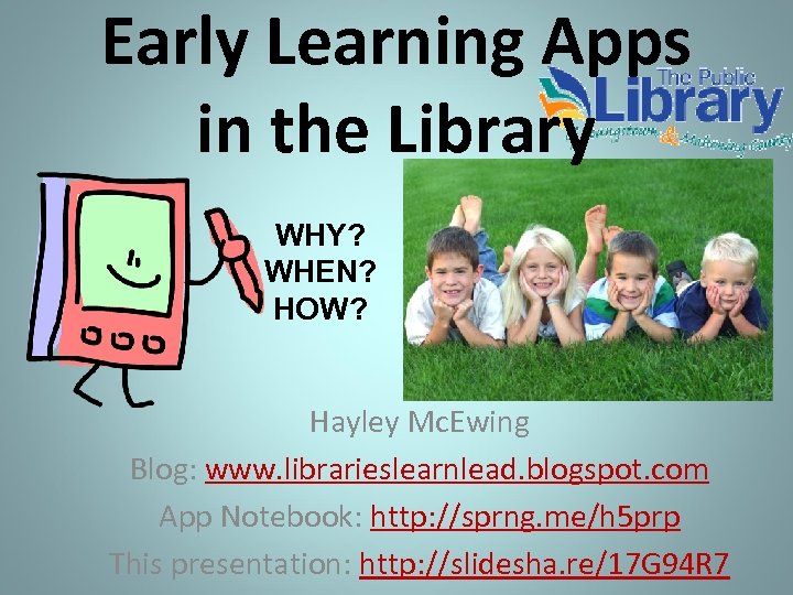 Early Learning Apps in the Library WHY? WHEN? HOW? Hayley Mc. Ewing Blog: www.