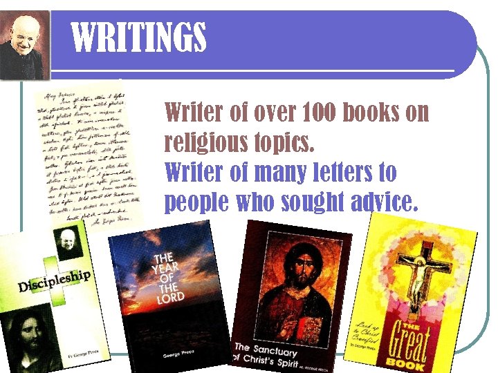 WRITINGS Writer of over 100 books on religious topics. Writer of many letters to