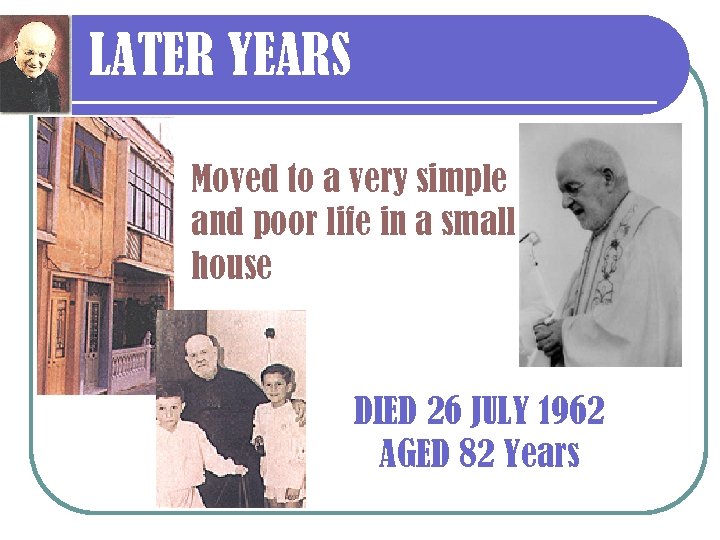 LATER YEARS Moved to a very simple and poor life in a small house