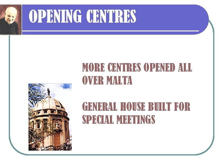 OPENING CENTRES MORE CENTRES OPENED ALL OVER MALTA GENERAL HOUSE BUILT FOR SPECIAL MEETINGS