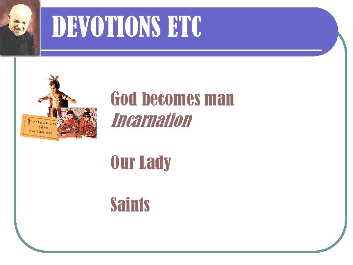 DEVOTIONS ETC God becomes man Incarnation Our Lady Saints 