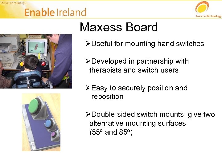 Maxess Board ØUseful for mounting hand switches ØDeveloped in partnership with therapists and switch