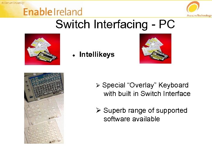 Switch Interfacing - PC Intellikeys Ø Special “Overlay” Keyboard with built in Switch Interface