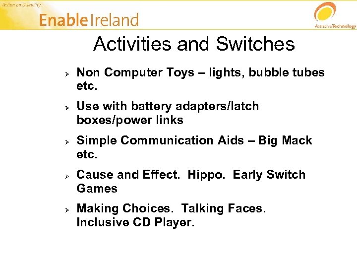 Activities and Switches Ø Ø Ø Non Computer Toys – lights, bubble tubes etc.