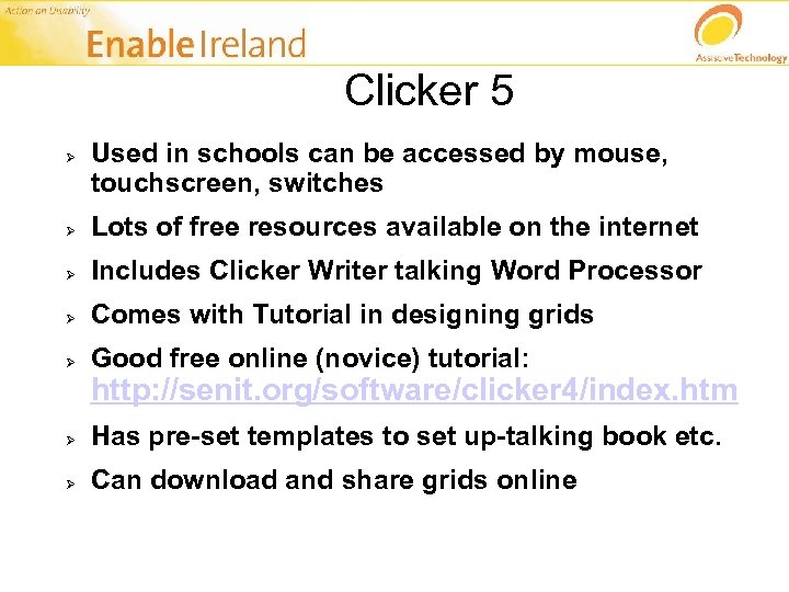 Clicker 5 Ø Used in schools can be accessed by mouse, touchscreen, switches Ø