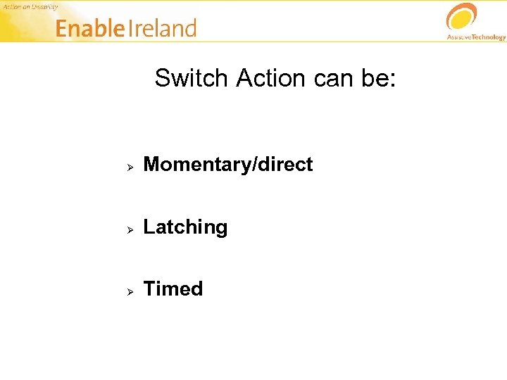 Switch Action can be: Ø Momentary/direct Ø Latching Ø Timed 