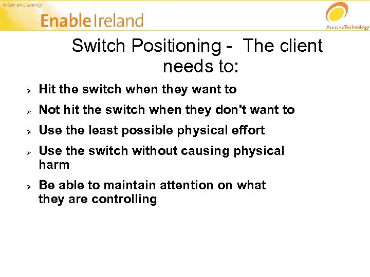 Switch Positioning - The client needs to: Ø Hit the switch when they want