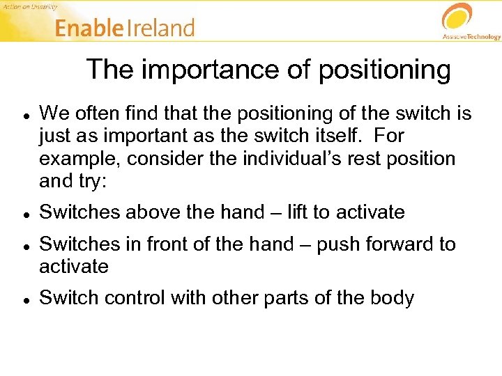 The importance of positioning We often find that the positioning of the switch is