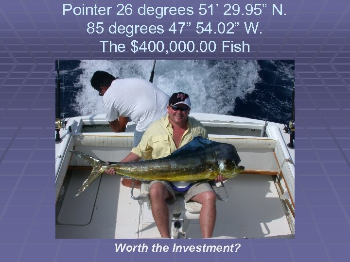 Pointer 26 degrees 51’ 29. 95” N. 85 degrees 47” 54. 02” W. The