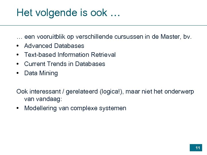 Het volgende is ook … … een vooruitblik op verschillende cursussen in de Master,