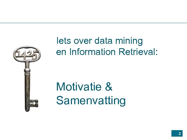 Iets over data mining en Information Retrieval: Motivatie & Samenvatting 2 