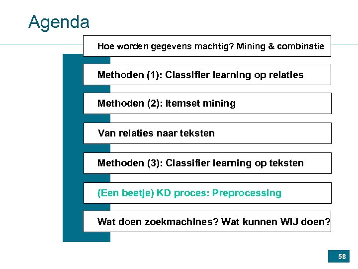 Agenda Hoe worden gegevens machtig? Mining & combinatie Methoden (1): Classifier learning op relaties