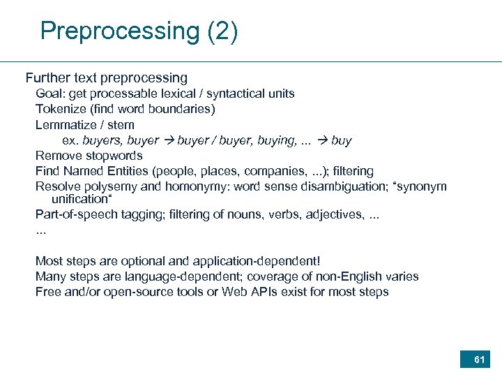 Preprocessing (2) Further text preprocessing Goal: get processable lexical / syntactical units Tokenize (find