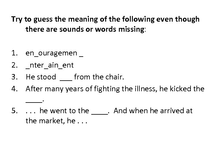 Try to guess the meaning of the following even though there are sounds or