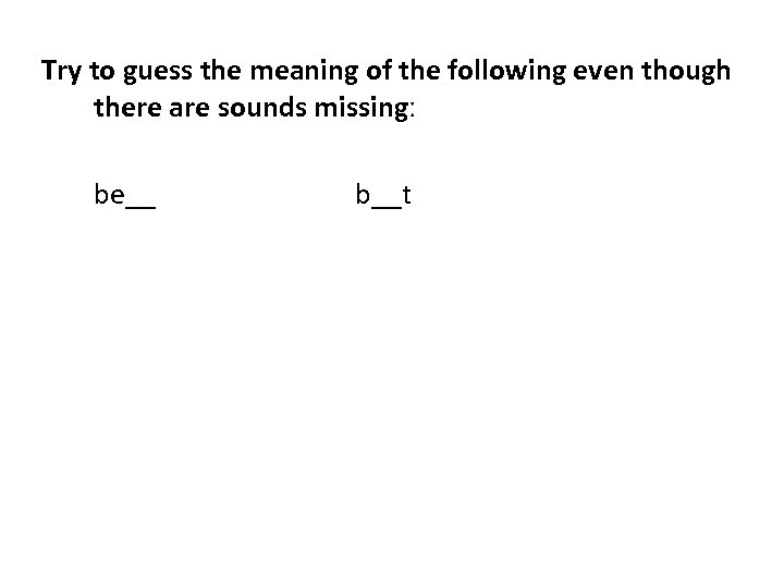 Try to guess the meaning of the following even though there are sounds missingː