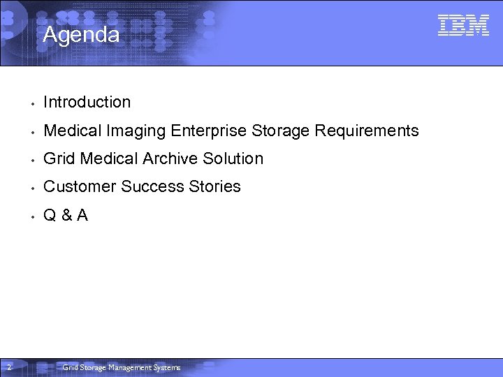 Agenda • • Medical Imaging Enterprise Storage Requirements • Grid Medical Archive Solution •