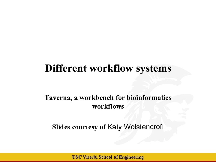 Different workflow systems Taverna, a workbench for bioinformatics workflows Slides courtesy of Katy Wolstencroft