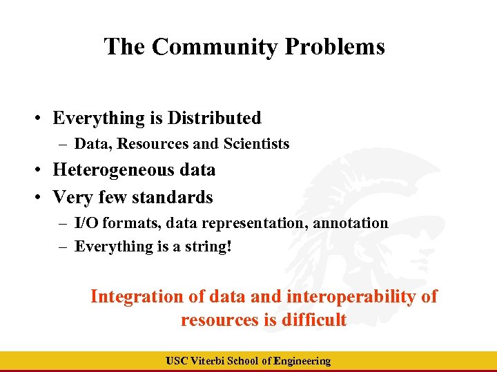 The Community Problems • Everything is Distributed – Data, Resources and Scientists • Heterogeneous