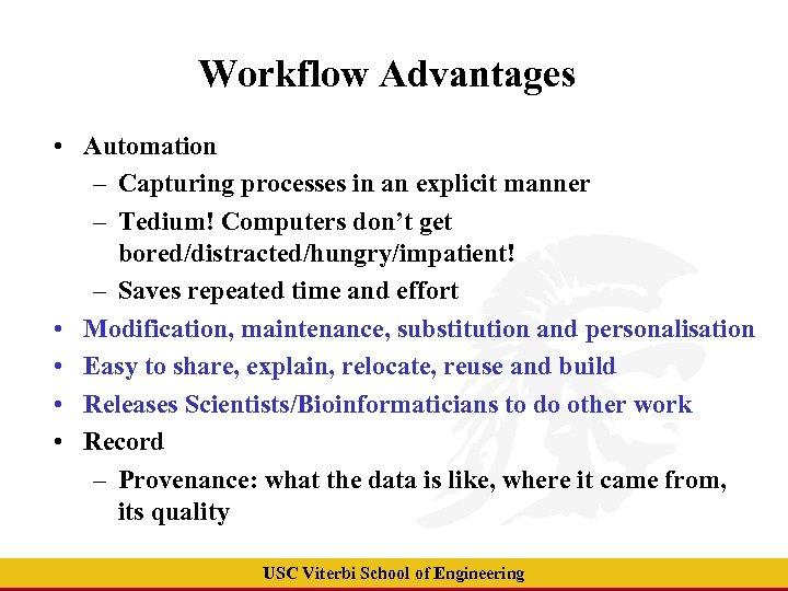 Workflow Advantages • Automation – Capturing processes in an explicit manner – Tedium! Computers