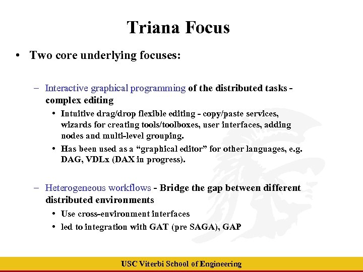 Triana Focus • Two core underlying focuses: – Interactive graphical programming of the distributed