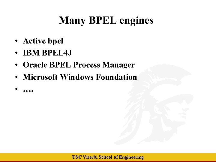 Many BPEL engines • • • Active bpel IBM BPEL 4 J Oracle BPEL