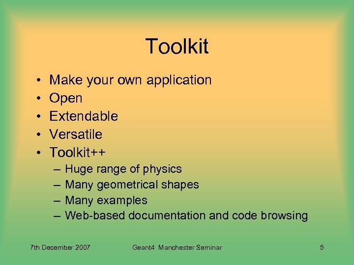Toolkit • • • Make your own application Open Extendable Versatile Toolkit++ – –