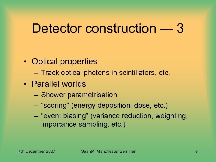 Detector construction — 3 • Optical properties – Track optical photons in scintillators, etc.