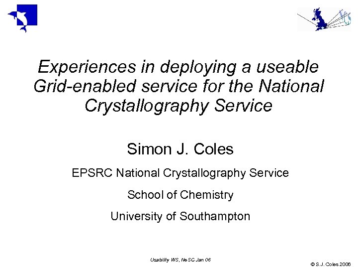 Experiences in deploying a useable Grid-enabled service for the National Crystallography Service Simon J.