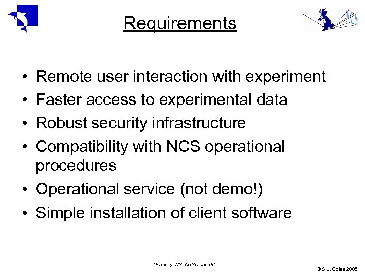 Requirements • • Remote user interaction with experiment Faster access to experimental data Robust