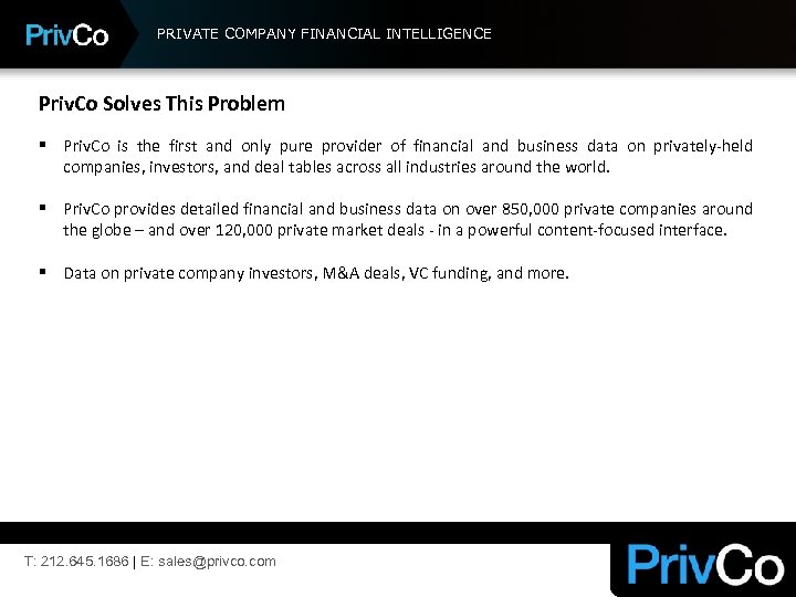 PRIVATE COMPANY FINANCIAL INTELLIGENCE Priv. Co Solves This Problem § Priv. Co is the