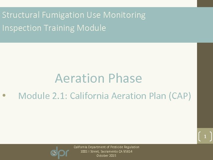 Structural Fumigation Use Monitoring Inspection Training Module Aeration Phase • Module 2. 1: California