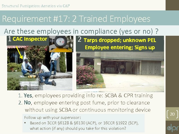 Structural Fumigation: Aeration via CAP Requirement #17: 2 Trained Employees Are these employees in
